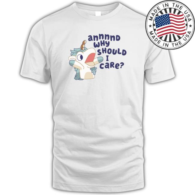 Annnnd Why Should I Care shirt, hoodie, tank top, sweater and long sleeve t-shirt
