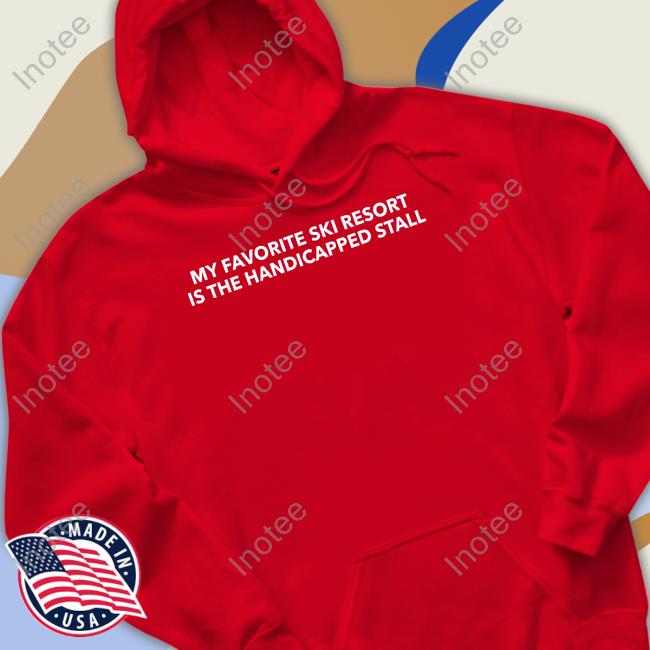 Unprofessionalapparel My Favorite Ski Resort Is The Handicapped Stall Hoodie