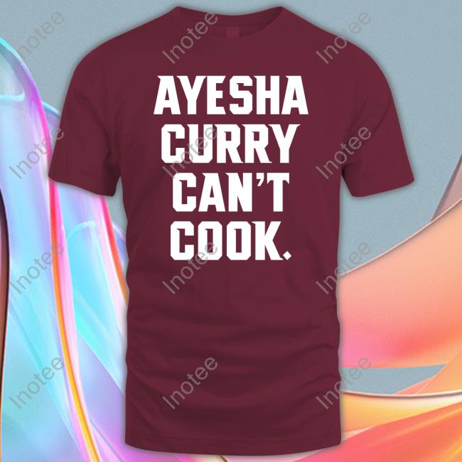 Ayesha Curry Can't Cook T Shirts