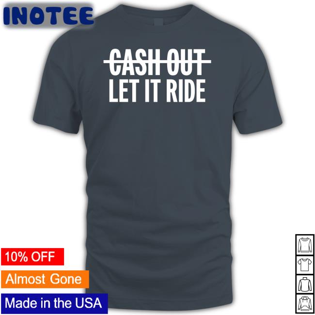 Br_Betting Cash Out Let It Ride Shirts Houston Astros Br_Betting Cash Out Let It Ride Shirt Houston Astros