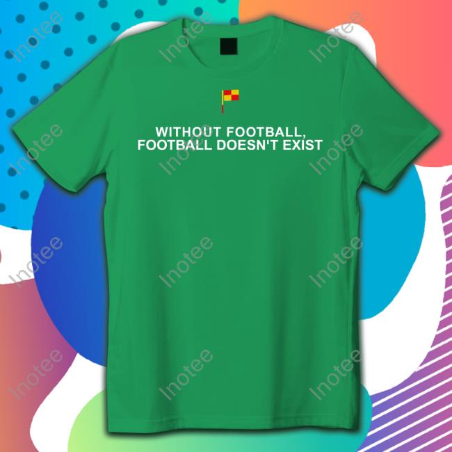 Without Football Football Doesn't Exist Hoodie RunThatTercera