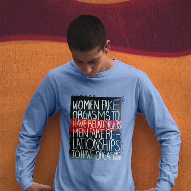 Women Fake Orgasms To Have Relationships Men Fake Shirt