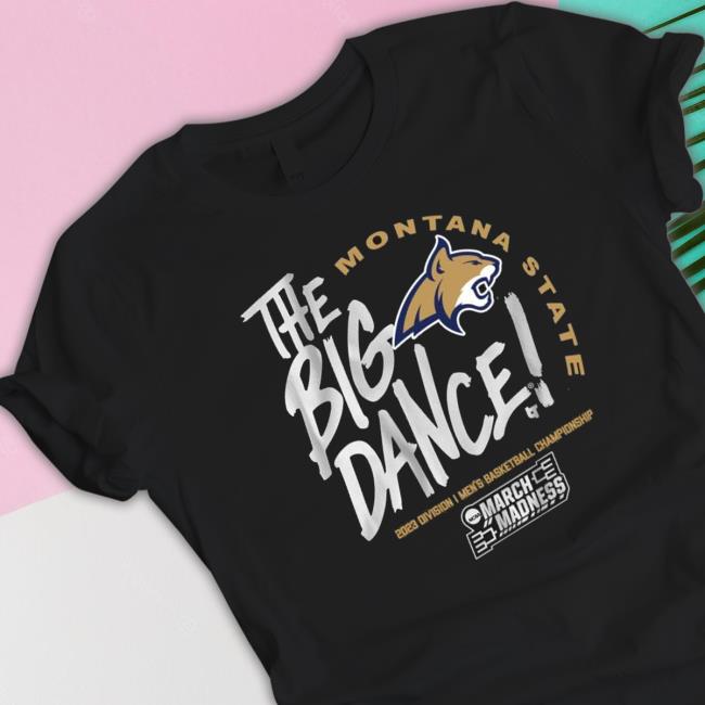 Montana State The Big Dance 2023 Division I Men’S Basketball Championship shirt