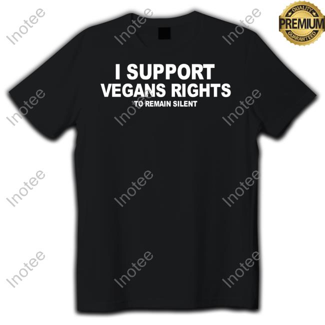 Designedbytheboys Shop I Support Vegans Rights To Remain Silent Shirts