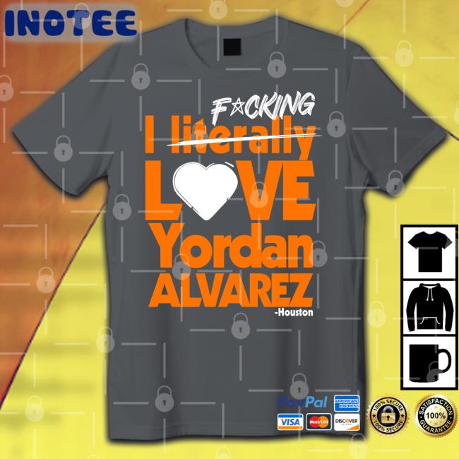 Sean Pendergast Fucking I Literally Love Yordan Alvarez Houston Tee Shirt Seantpendergast