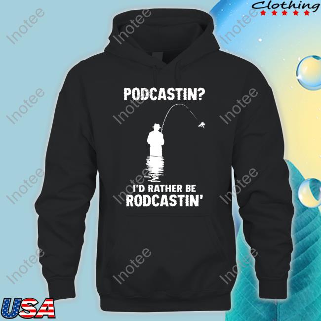 Good Shirts Store Podcasting I'd Rather Be Rodcasting Tee Shirts