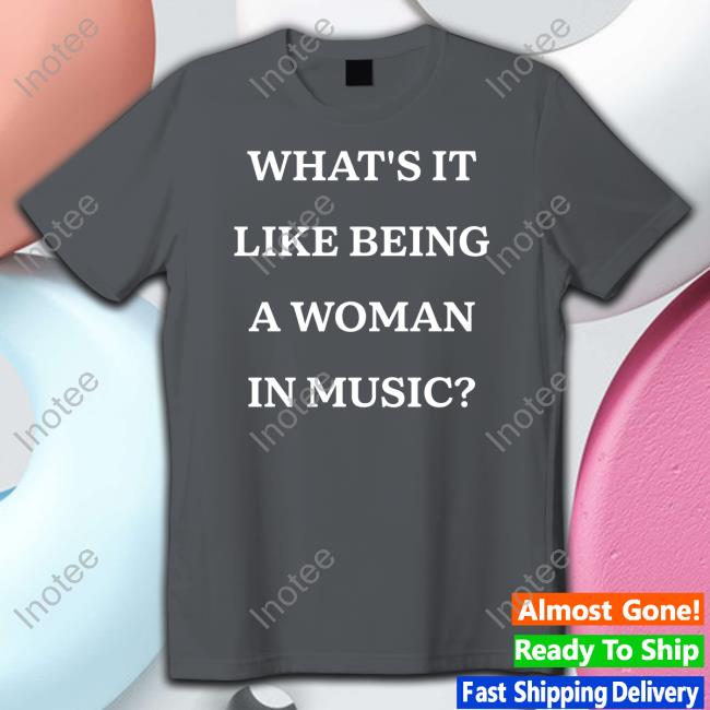Rebecca Lucy Taylor What's It Like Being A Woman In Music Tee Shirt