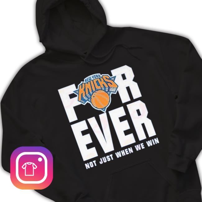 Original New York Knicks For Ever Not Just When We Win shirt