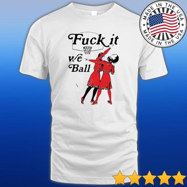Thegoodshirts Store Fuck It We Ball Sweatshirt Thegoodshirts Store Fuck It We Ball shirt, hoodie, tank top, sweater and long sleeve t-shirt