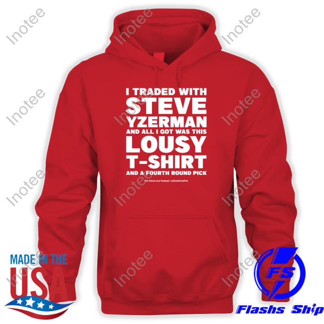 I Traded With Steve Yzerman And All I Got Was This Lousy Long Sleeve T Shirt The Grind Line Podcast