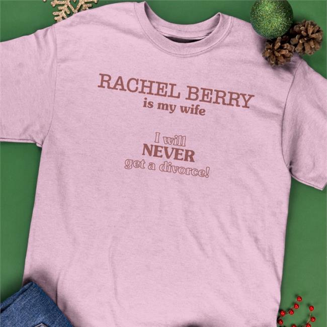 Rachel Berry Is My Wife I Will Never Get A Divorce Sweatshirt Safe Place For Rachel Stans