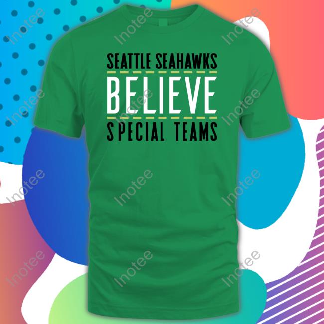 Seattle Seahawks Believe Special Team Tee Shirt