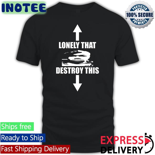 Curse Store Lonely That Destroy This Shirt