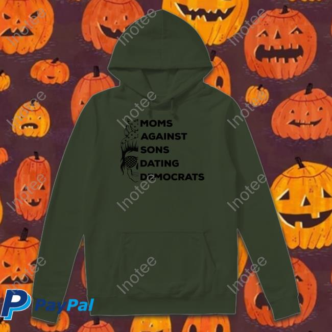 Moms Against Sons Dating Democrats Shirts Thepatriotsmarket Shop