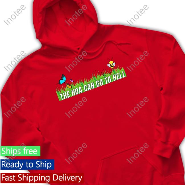 The Hoa Can Go To Hell Sweatshirt Unprofessional Apparel