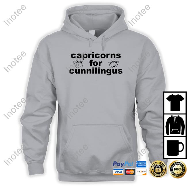 Shirts That Go Hard Capricorns For Cunnilingus Hoodie Shirtsthtgohard Capricorns For Cunnilingus T-Shirt