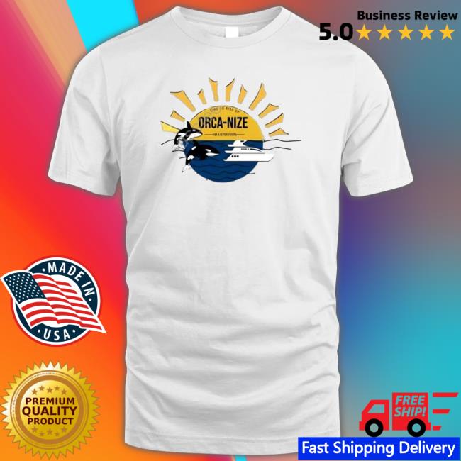 Time To Rise Up Orca Nize For A Better Future shirt