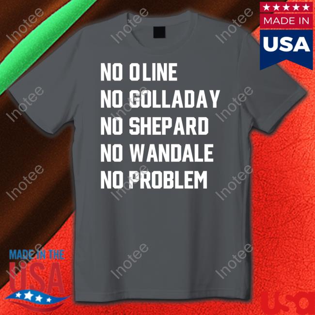 Bigsmooth77 No Oline No Golladay No Shepard No Wandale No Problem Tee Shirt