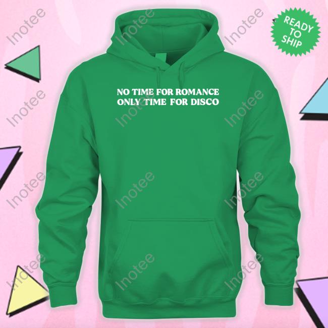 No Time For Romance Only Time For Disco Hoodie OutsideTeacher9760