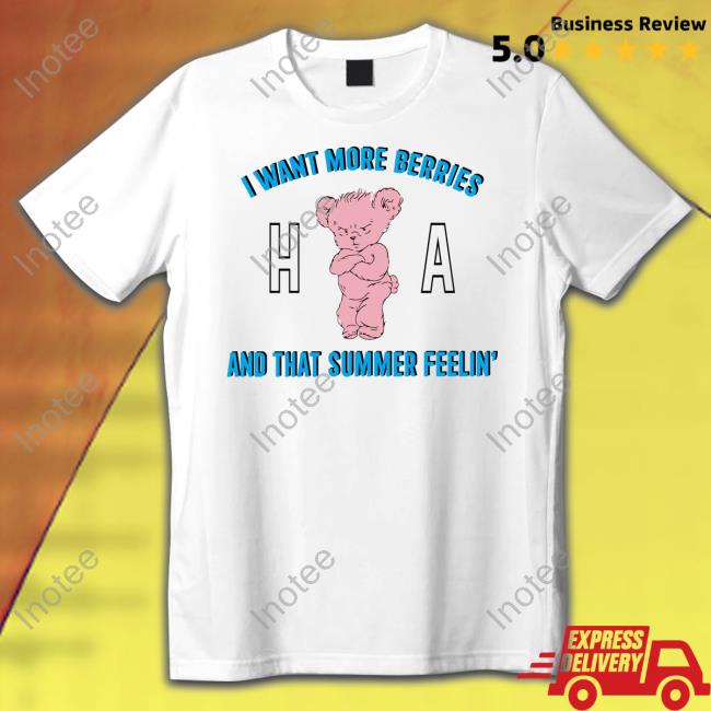 I Want More Berries And That Summer Feelin Tee Shirt I Want More Berries And That Summer Feelin Tee