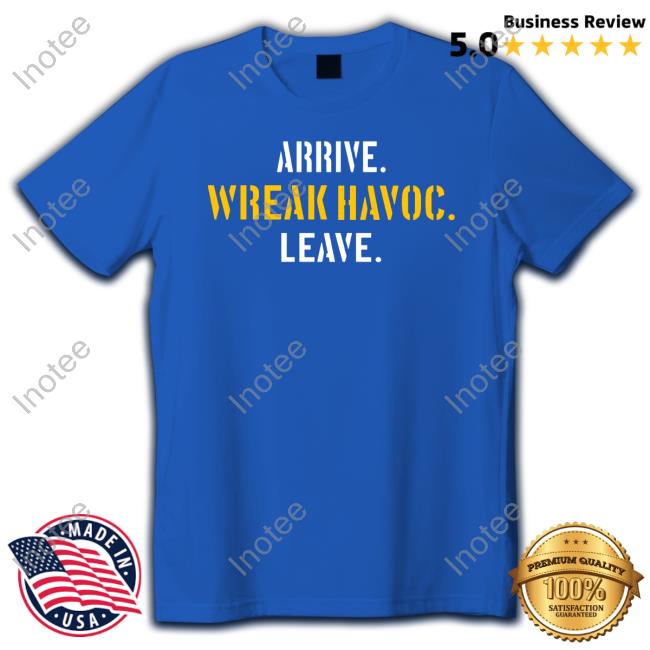 Arrive Wreak Havoc Leave Unisex Sweatshirt Arrive Wreak Havoc Leave Hoodie