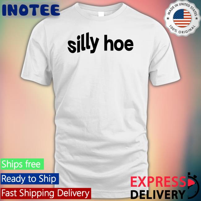Silly Hoe Shirt