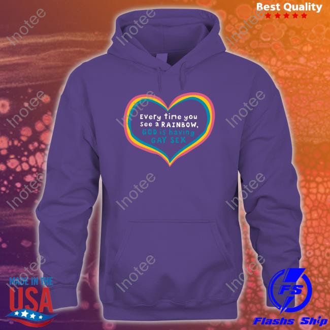 Every Time You See A Rainbow God Is Having Gay Sex Shirt
