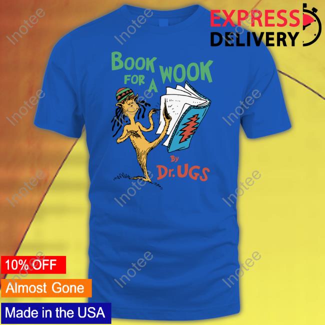 Book For A Wook By Dr Ugs T-Shirt Shirts That Go Hard