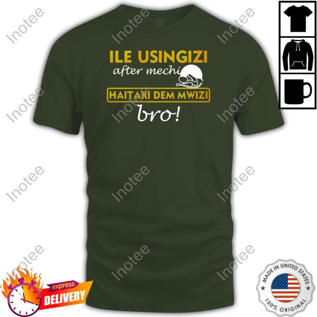 Club Da Place Ile Usingizi After Mechi Haitaki Dem Mwizi Bro Shirt, T Shirt, Hoodie, Sweater, Long Sleeve T-Shirt And Tank Top Omwamba