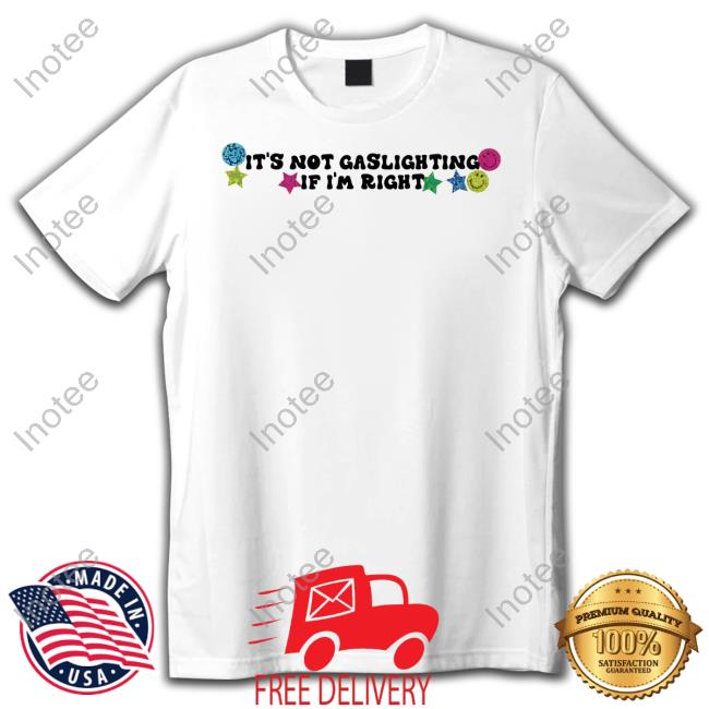 It's Not Gaslighting If I'm Right Sweatshirt