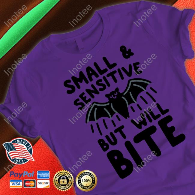 Small And Sensitive But Will Bite Bat Shirt Small And Sensitive But Will Bite Bat Sweatshirt