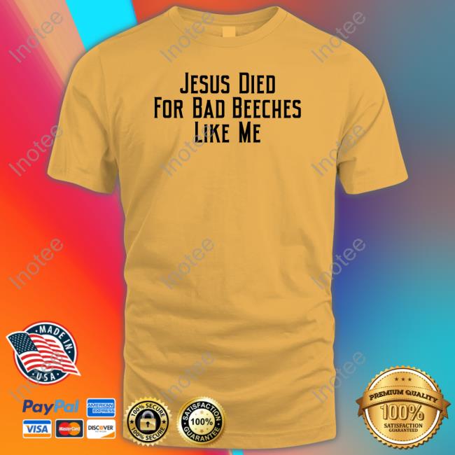 Resident Ad Girl Jesus Died For Bad Beeches Like Me Long Sleeve Tee Shirt