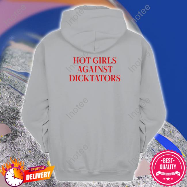 Hot Girls Agaist Dicktators Shirts