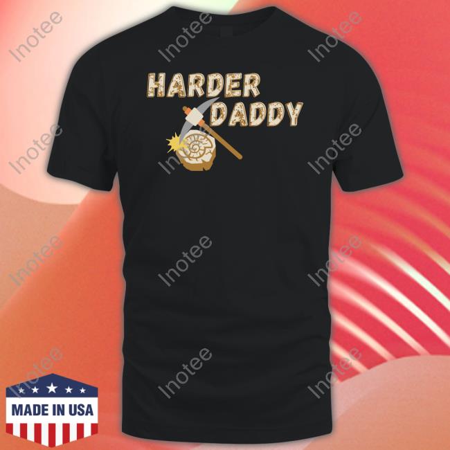 Harder Daddy Shirt Fossil Daddy Merch