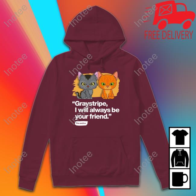 Graystripe I Will Always Be Your Friend Hoodie