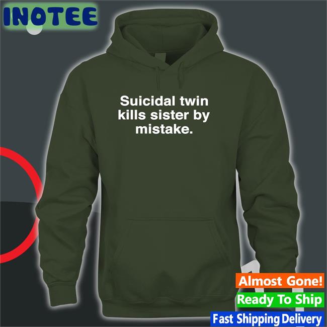Suicidal Twin Kills Sister By Mistake Tee Shirt