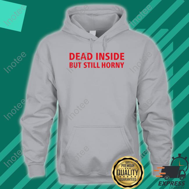 Dead Inside But Still Horny Sweatshirt