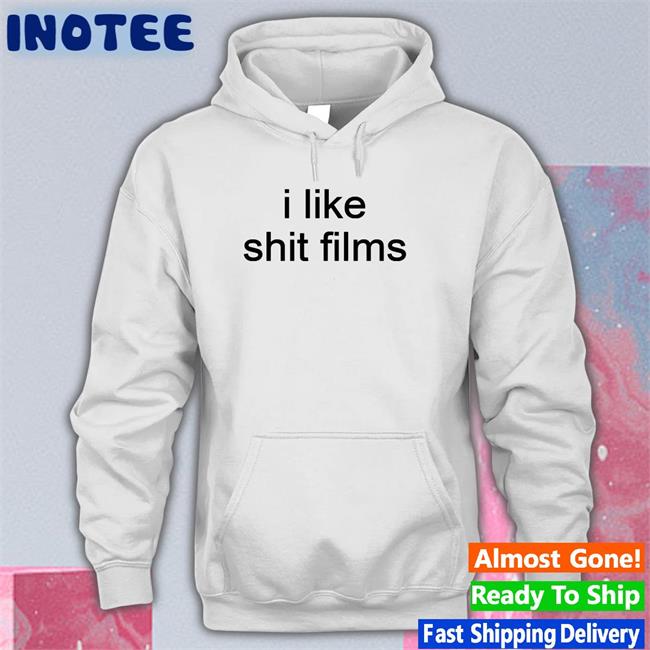 Shirtsthtgohard I Like Shit Films T Shirts