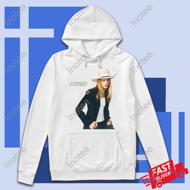 Taylor Cowboy You Would Just Love My Cousin Becky Shirts