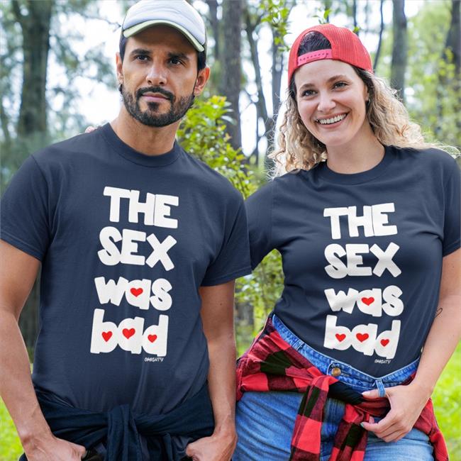 Brynn O-Mighty Store The Sex Was Bad Shirt