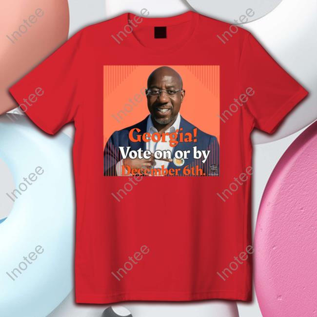 Georgia Vote On Or By December 6Th Tee Shirt Lanaquest Aka Rosasparks
