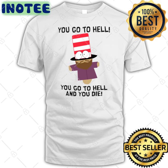 You Go To Hell You Go To Hell And You Die Hoodie Mr Garrison