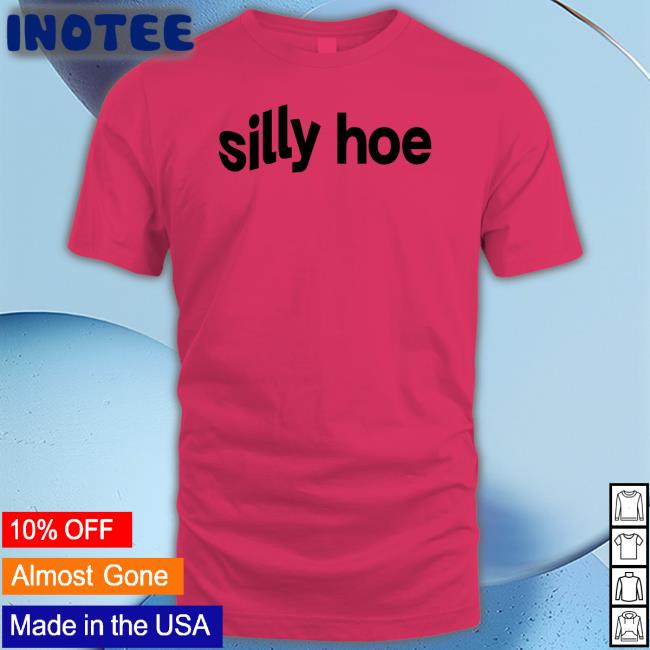 Silly Hoe Hoodie Silly Hoe Shirt Tisakorean