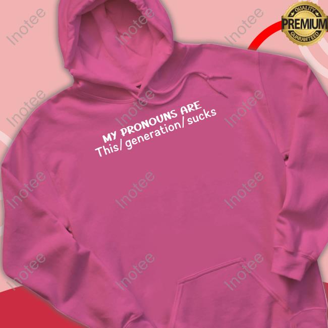 Daily Loud My Pronouns Are This Generation Sucks Tee