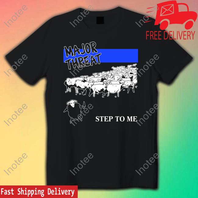 Major Threat Step To Me Shirts