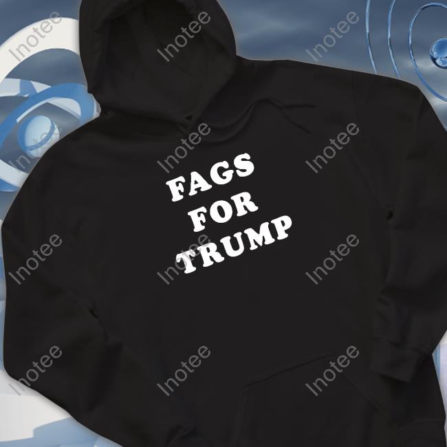 Fags For Trump Shirt Samuel Braslow
