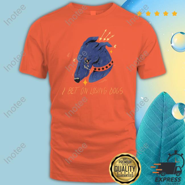 Galactix I Bet On Losing Dogs Shirt