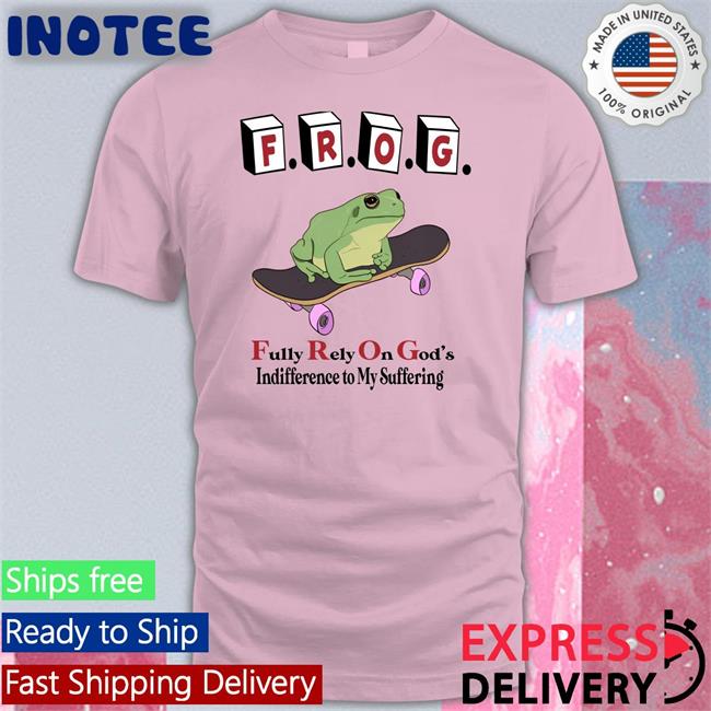 Shirts That Go Hard Frog Fully Rely On God's Indifference To My Suffering T Shirt