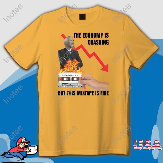 The Economy Is Crashing But This Mixtape Is Fire Tee