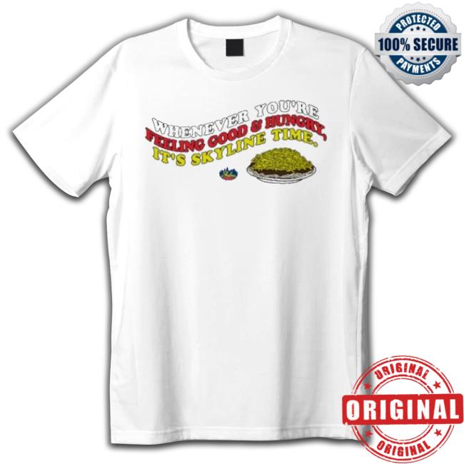 Whenever You’Re Feeling Good And Hungry It’S Skyline Time Unisex Sweatshirt